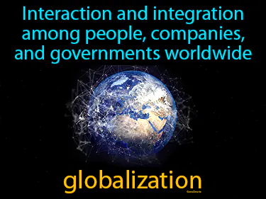 Interaction and integration among people, companies, and governments worldwide