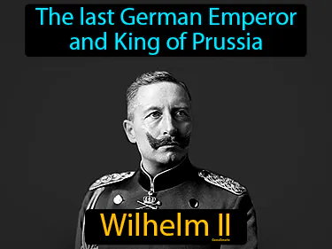 the last German Emperor
and King of Prussia