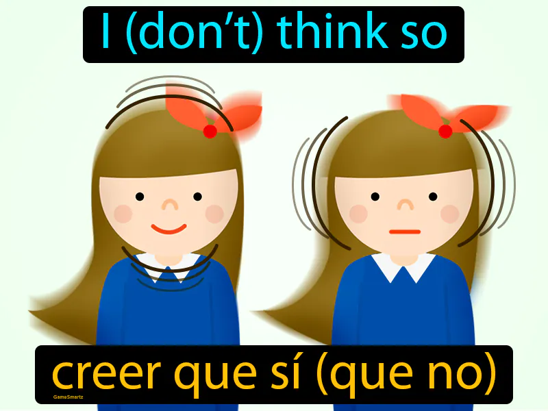 Creer Que Si Que No Definition